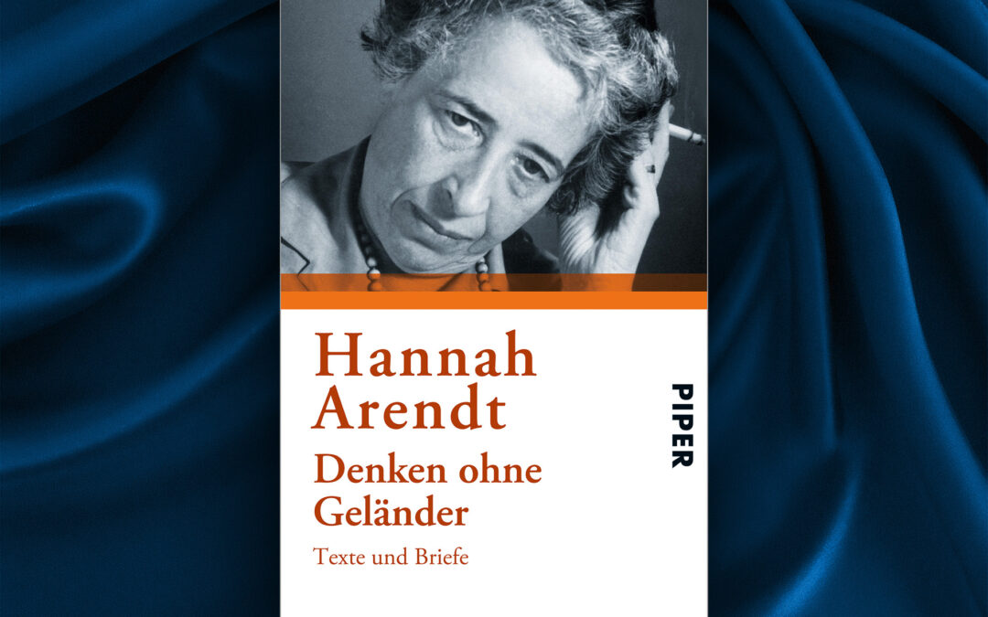 Hannah Arendt „Denken ohne Geländer“